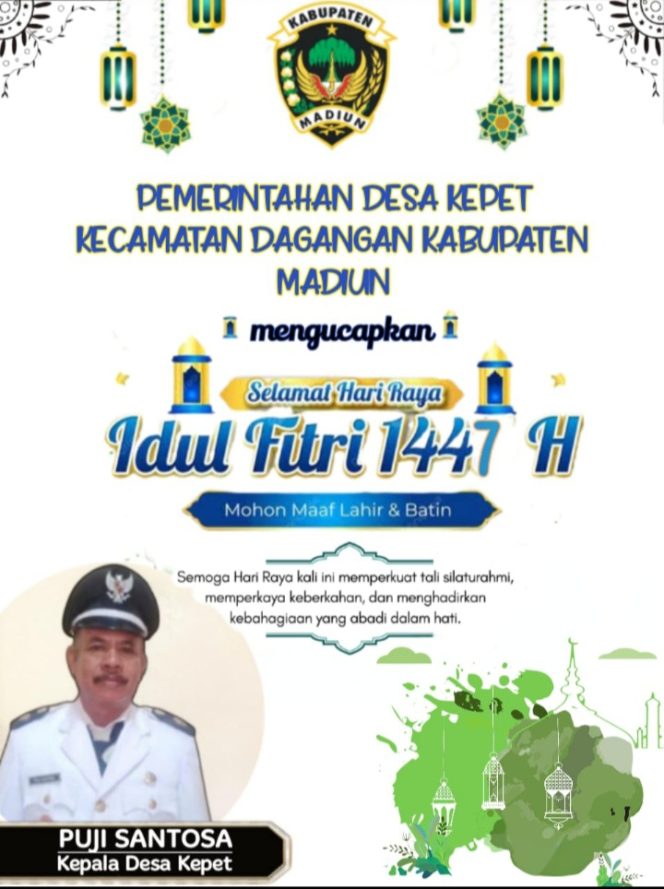 
 Kepala Desa Kepet, Kecamatan Dagangan, Kabupaten Madiun Mengucapkan Selamat Hari Raya Idhul Fitri 1447 H